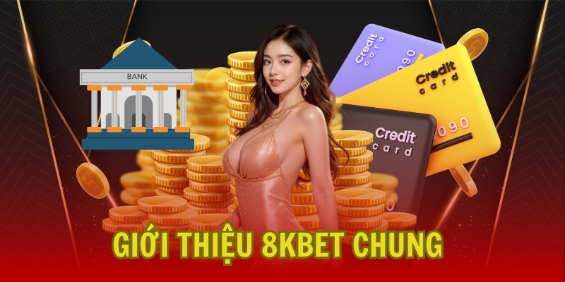 Thông tin giới thiệu 8Kbet chi tiết đầy đủ nhất đến hội viên