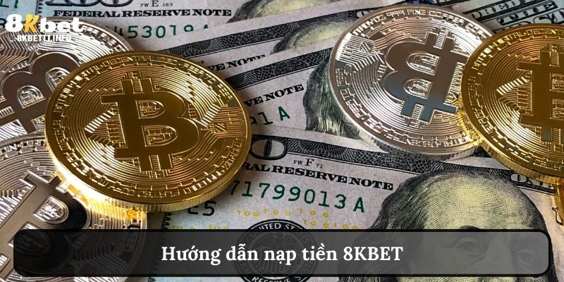 Hướng dẫn nạp tiền 8KBET