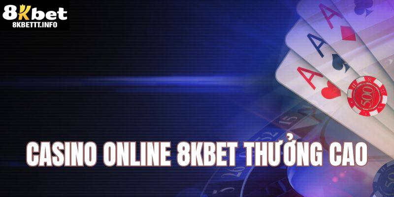 Thông tin khái quát chung nhất về Casino Online 8Kbet