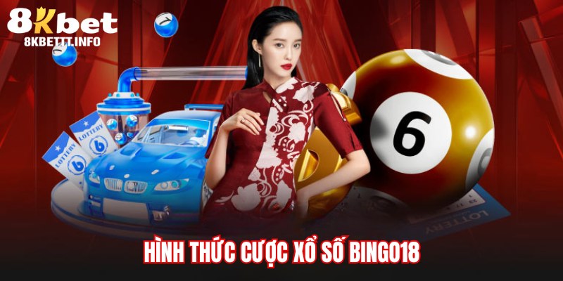 Các hình thức đặt cược của sản phẩm xổ số Bingo18