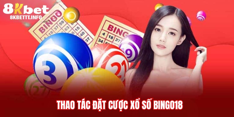 Chỉ dẫn thao tác đặt cược xổ số trực tuyến Bingo18