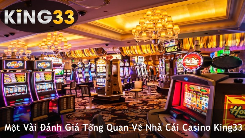 Một Vài Đánh Giá Tổng Quan Về Nhà Cái Casino King33
